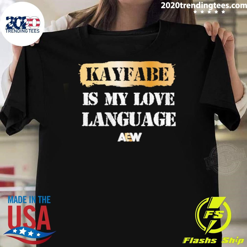 AEW Kayfabe is My Love Language Shirt Unisex T-shirt, Sweatshirt, Hoodie, Long Sleeve Tee - T-Shirt, Sweatshirt, Hoodie
