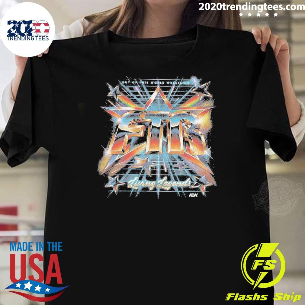 AEW Living Legends FTR Out of This World Wrestling Shirt Unisex T-shirt, Sweatshirt, Hoodie, Long Sleeve Tee - T-Shirt, Sweatshirt, Hoodie