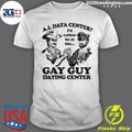 AI Data Center Id Rather Be At The Gay Guy Dating Center Shirt Unisex T-shirt, Sweatshirt, Hoodie, Long Sleeve Tee - T-Shirt, Sweatshirt, Hoodie