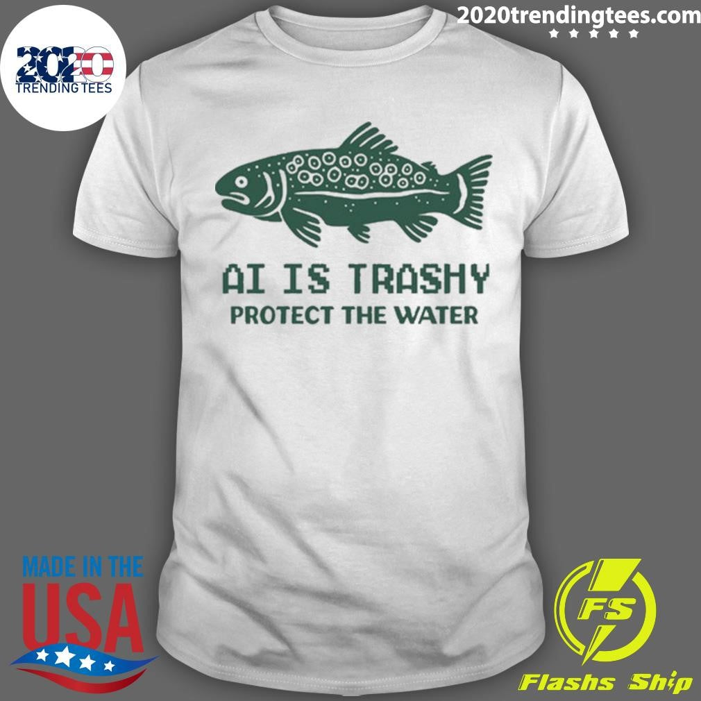 AI Is Trashy Protect The Water Tee Shirt Unisex T-shirt, Sweatshirt, Hoodie, Long Sleeve Tee - T-Shirt, Sweatshirt, Hoodie