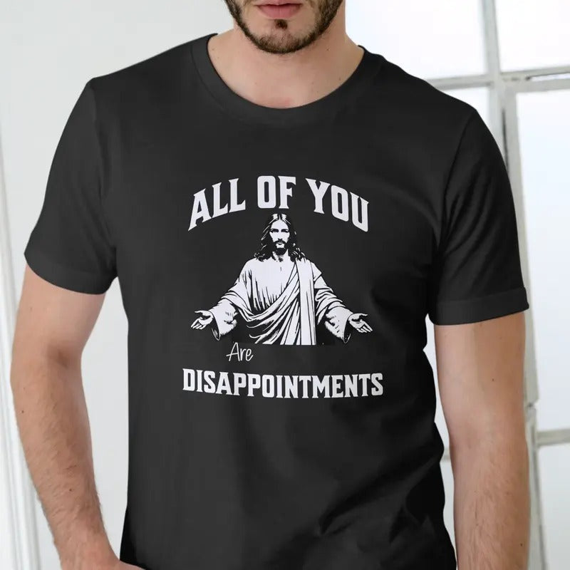 ALL YOU ARE DISAPPOINTMENTS Cotton Jesus Menswear Top T-Shirts, Hoodie, Sweatshirt - T-Shirt, Sweatshirt, Hoodie
