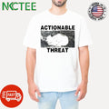 Actionable Threat Shirt Unisex T-shirt, Sweatshirt, Hoodie, Long Sleeve Tee - T-Shirt, Sweatshirt, Hoodie
