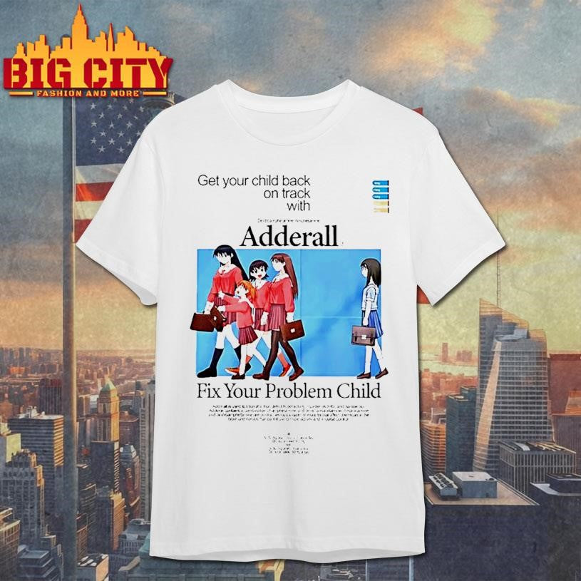 Adderall Fix Your Problem Child Anime Shirt Unisex T-shirt, Sweatshirt, Hoodie, Long Sleeve Tee - T-Shirt, Sweatshirt, Hoodie