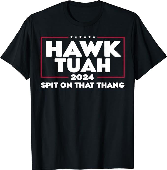 Humor Shirts Hawk Tush Spit That Thing Presidential Candidate Casual Classic Cotton T-Shirts, Hoodie, Sweatshirt - T-Shirt, Sweatshirt, Hoodie