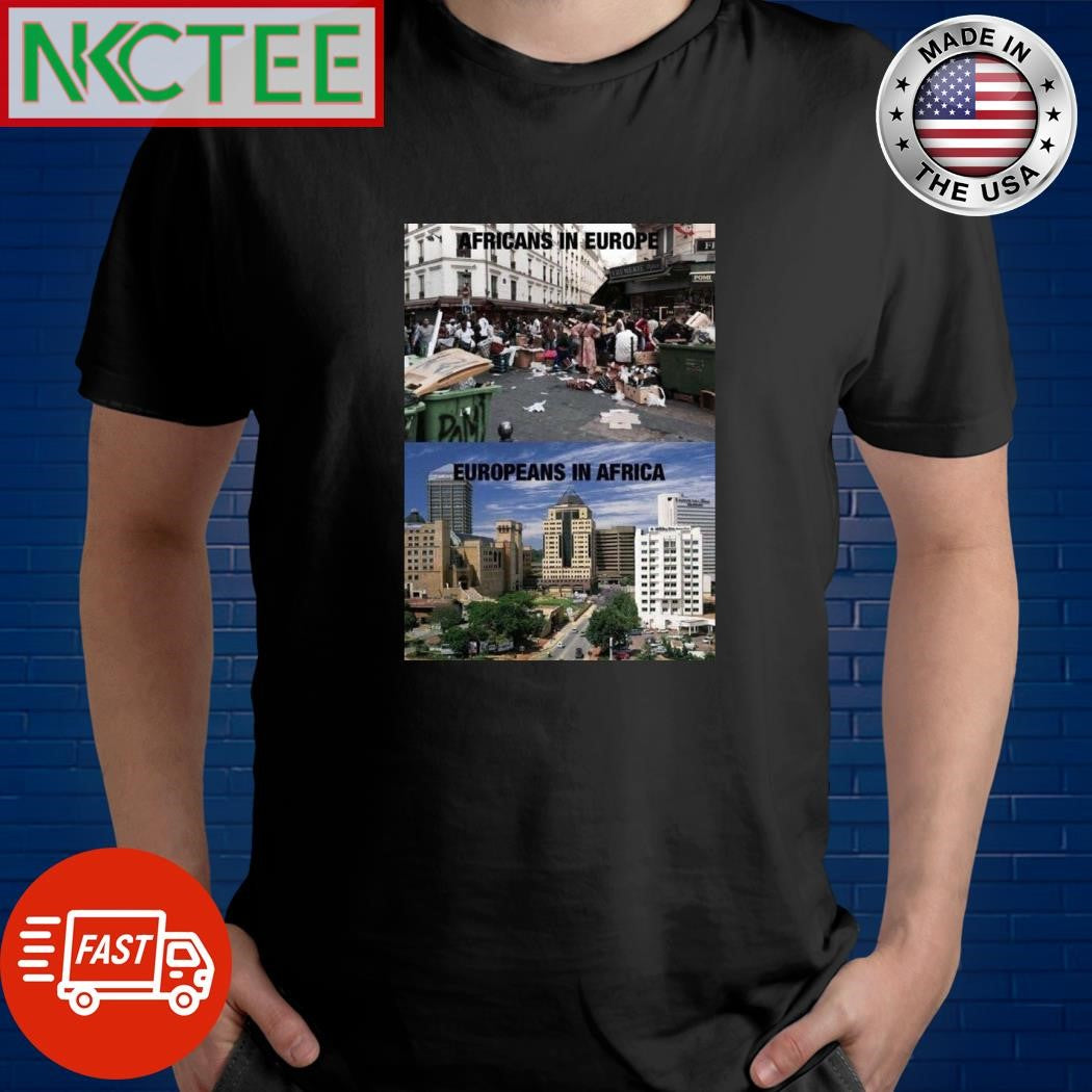 Africans in Europe Europeans in Africa shirt Unisex T-shirt, Sweatshirt, Hoodie, Long Sleeve Tee - T-Shirt, Sweatshirt, Hoodie