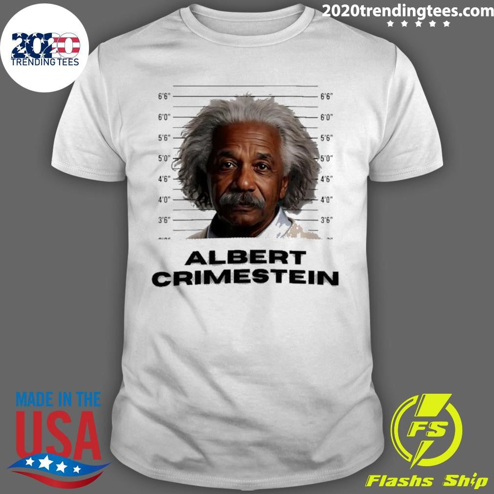 Albert Crime Stein Albert Einstein Mugshot Shirt Unisex T-shirt, Sweatshirt, Hoodie, Long Sleeve Tee - T-Shirt, Sweatshirt, Hoodie