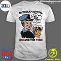 Alcoholic + Autistic Ive Got The ISM And The TISM Shirt Unisex T-shirt, Sweatshirt, Hoodie, Long Sleeve Tee - T-Shirt, Sweatshirt, Hoodie