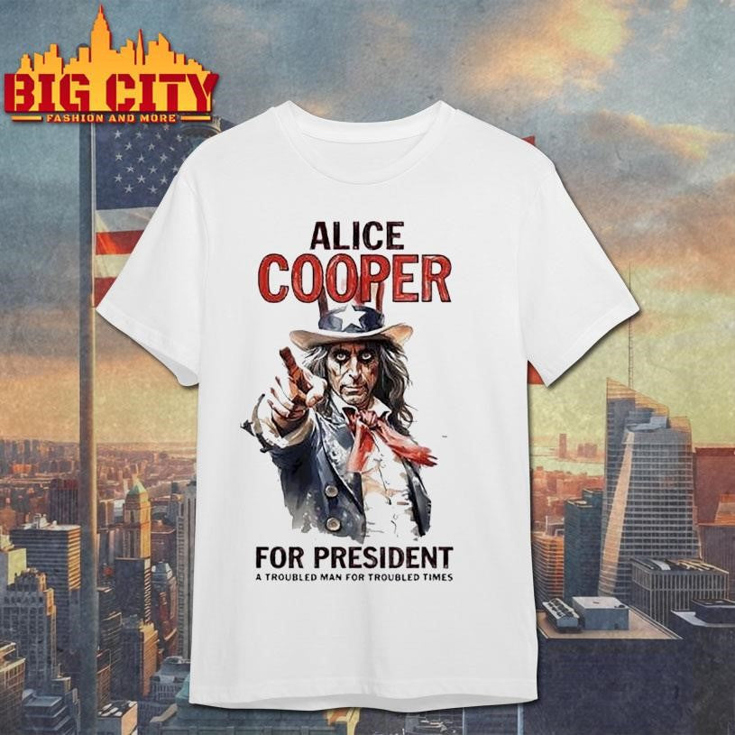 Alice Cooper For President A Troubled Man For Troubled Times Style Uncle Sam Shirt Unisex T-shirt, Sweatshirt, Hoodie, Long Sleeve Tee - T-Shirt, Sweatshirt, Hoodie