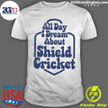 All Day I Dream About Shield Cricket Shirt Unisex T-shirt, Sweatshirt, Hoodie, Long Sleeve Tee - T-Shirt, Sweatshirt, Hoodie
