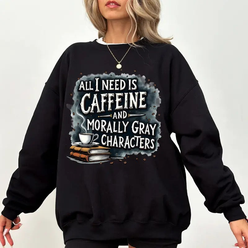 All I Need Is Caffeine Morally Gray Characters Morally Grey Romantasy Romance Cup Bookish Spicy Book Club Booktok Dark Romance Bookstagram T-Shirts, Hoodie, Sweatshirt - T-Shirt, Sweatshirt, Hoodie