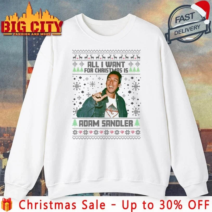All I Want For Christmas Adam Sandler Ugly christmas shirt Unisex T-shirt, Sweatshirt, Hoodie, Long Sleeve Tee - T-Shirt, Sweatshirt, Hoodie