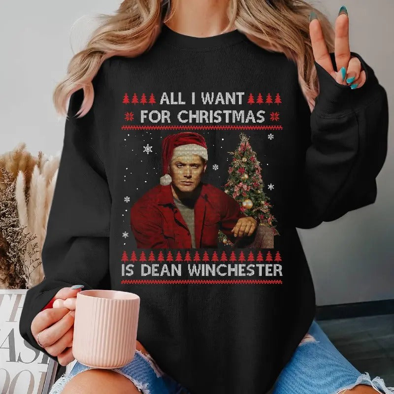 All I Want Is Dean Winchester Ugly Supernatural Movie Ugly Shirt Xmas T-Shirts, Hoodie, Sweatshirt - T-Shirt, Sweatshirt, Hoodie