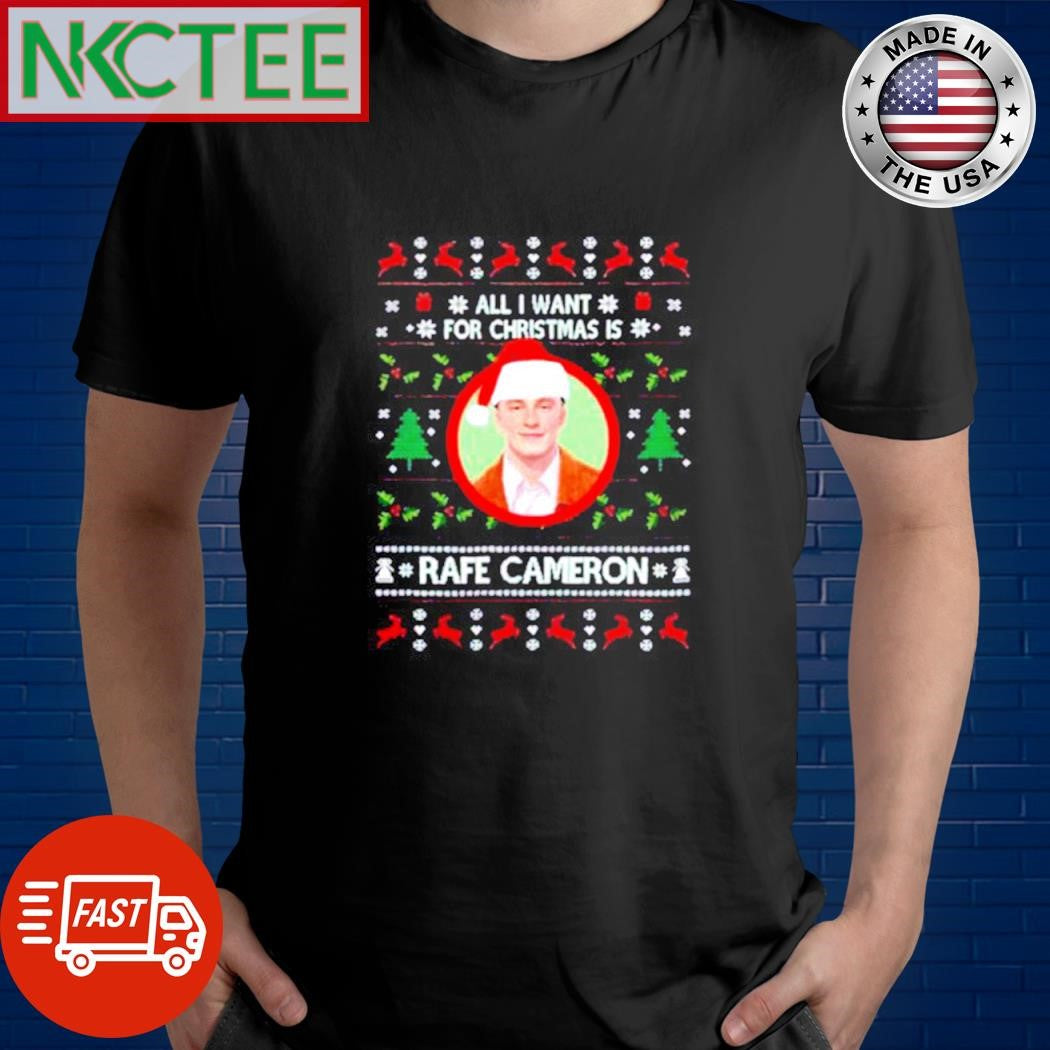 All I Want For Christmas Is Rafe Cameron Ugly shirt Unisex T-shirt, Sweatshirt, Hoodie, Long Sleeve Tee - T-Shirt, Sweatshirt, Hoodie