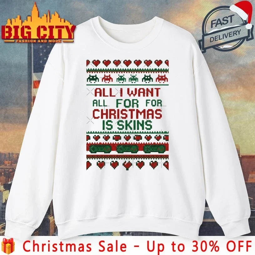 All I Want For Christmas Is Skins Ugly christmas shirt Unisex T-shirt, Sweatshirt, Hoodie, Long Sleeve Tee - T-Shirt, Sweatshirt, Hoodie
