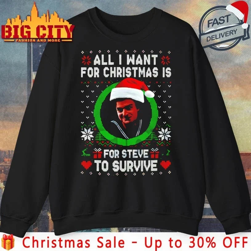 All I Want For Christmas Is Steve Harrington to survive ugly christmas shirt Unisex T-shirt, Sweatshirt, Hoodie, Long Sleeve Tee - T-Shirt, Sweatshirt, Hoodie
