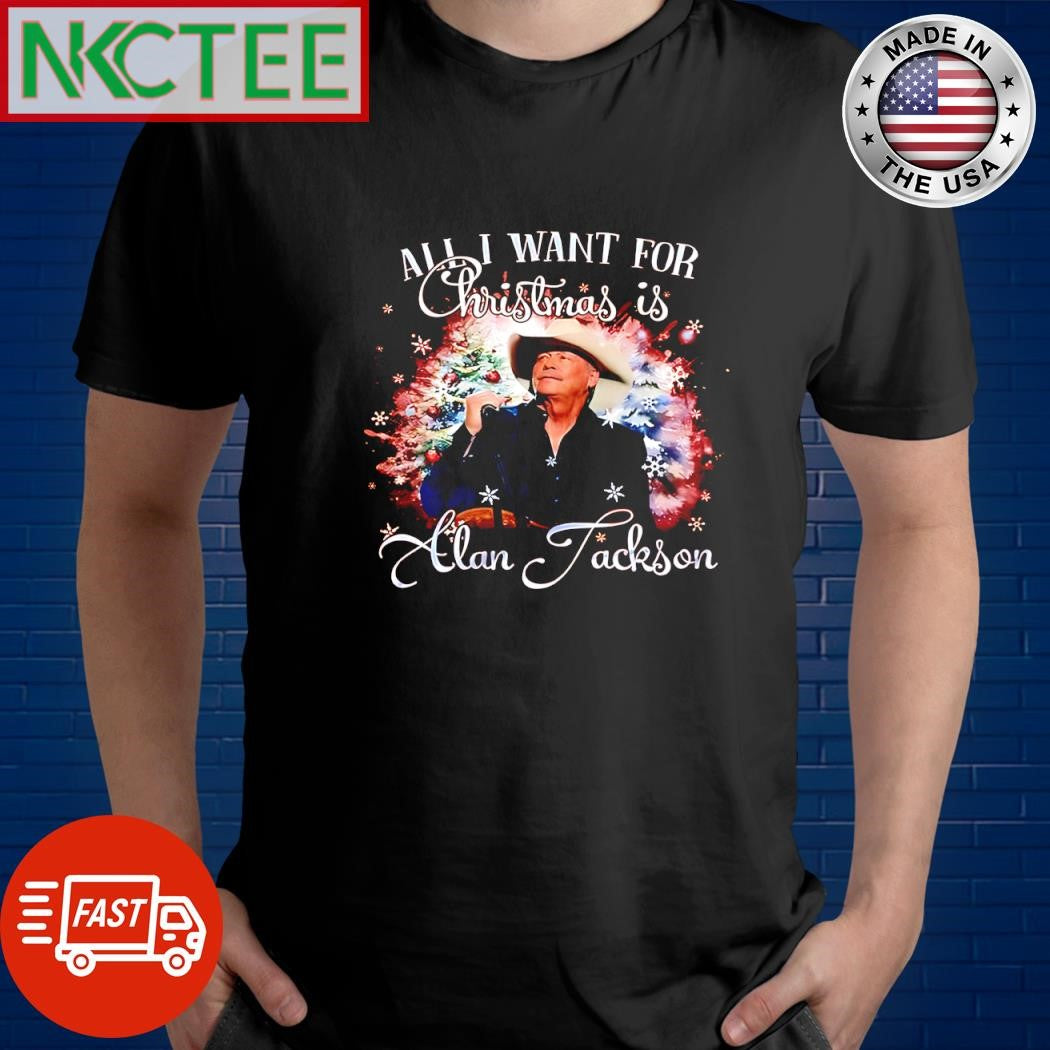 All I Want For Christmas is Alan Jackson shirt Unisex T-shirt, Sweatshirt, Hoodie, Long Sleeve Tee - T-Shirt, Sweatshirt, Hoodie