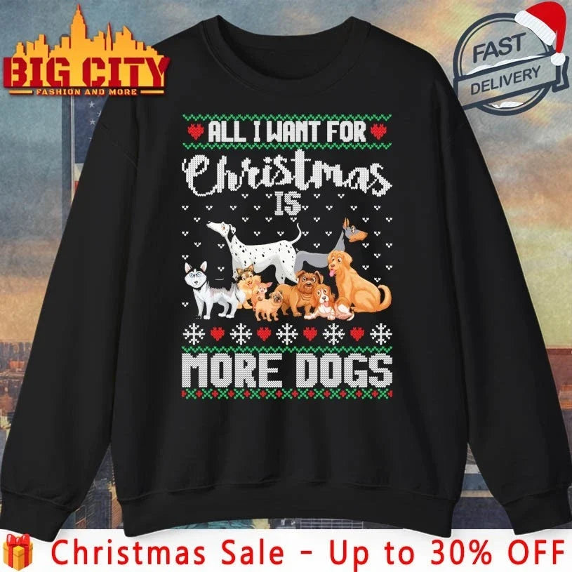 All I Want for Christmas Is More Dogs Ugly christmas 2025 shirt Unisex T-shirt, Sweatshirt, Hoodie, Long Sleeve Tee - T-Shirt, Sweatshirt, Hoodie