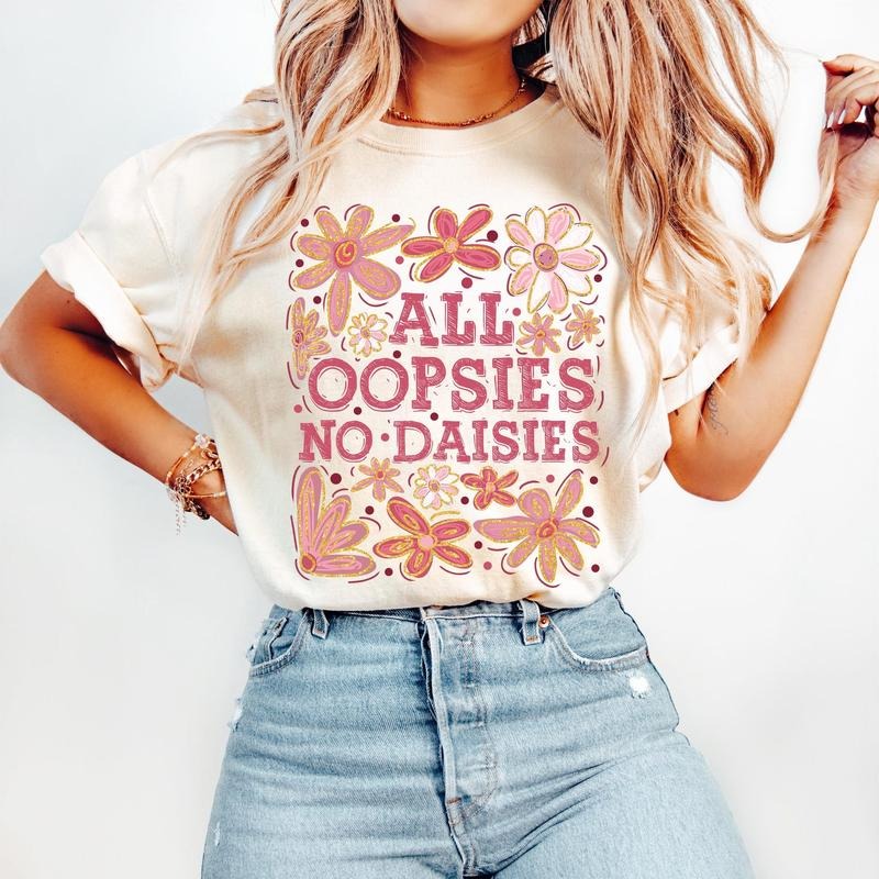 All Oopsies No Daisies Shirt Boho Flowers Vintage Floral Wildflowers Floral Spring Funny Sarcastic Shirt T-Shirts, Hoodie, Sweatshirt - T-Shirt, Sweatshirt, Hoodie