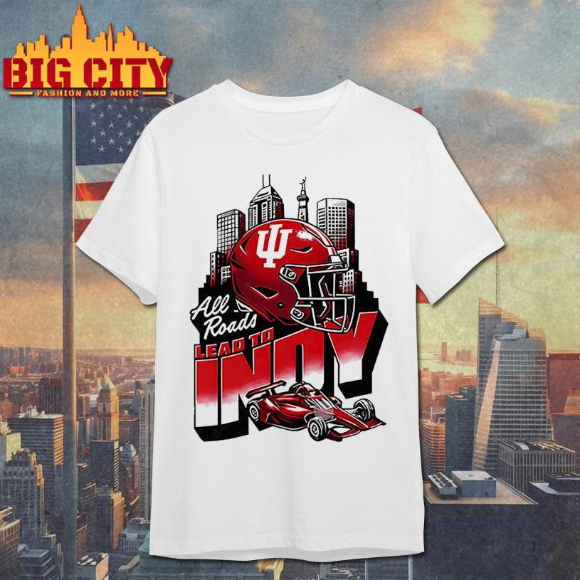 All Roads Lead to Indy Shirt Unisex T-shirt, Sweatshirt, Hoodie, Long Sleeve Tee - T-Shirt, Sweatshirt, Hoodie