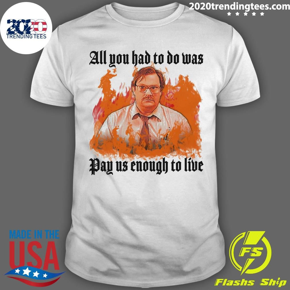All You Had To Do Was Pay Us Enough To Live 2026 Shirt Unisex T-shirt, Sweatshirt, Hoodie, Long Sleeve Tee - T-Shirt, Sweatshirt, Hoodie