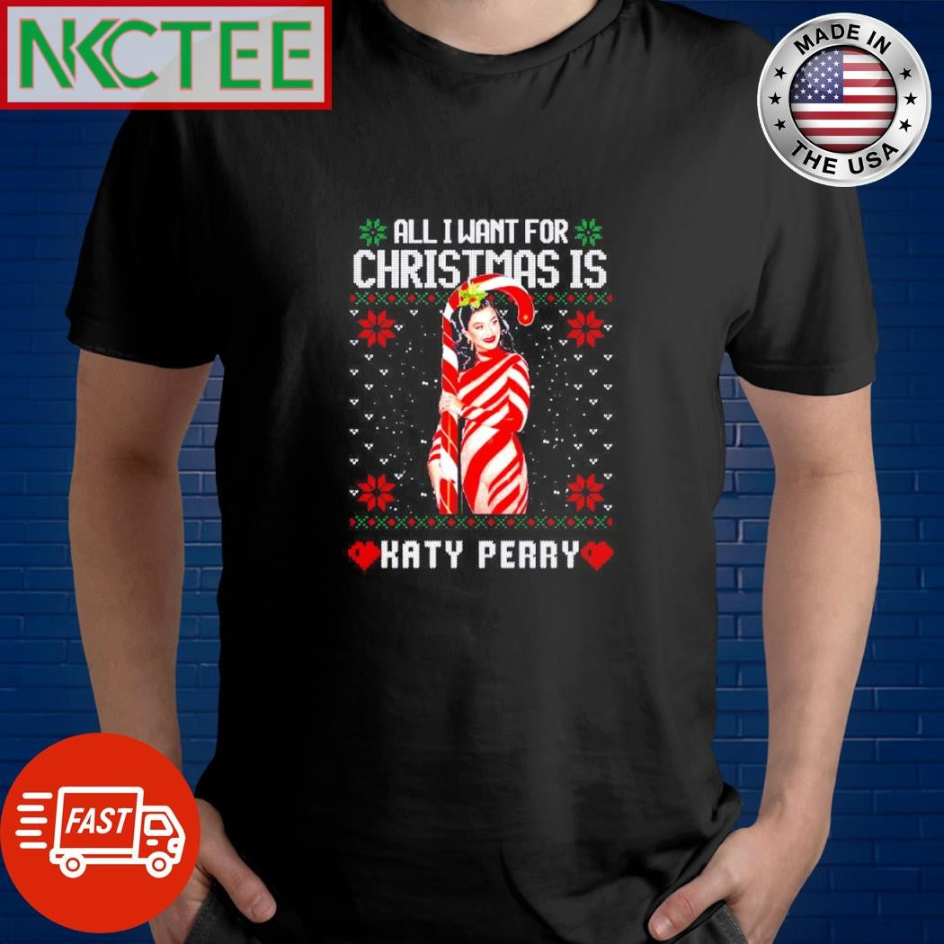 All i want for christmas is katy perry shirt Unisex T-shirt, Sweatshirt, Hoodie, Long Sleeve Tee - T-Shirt, Sweatshirt, Hoodie