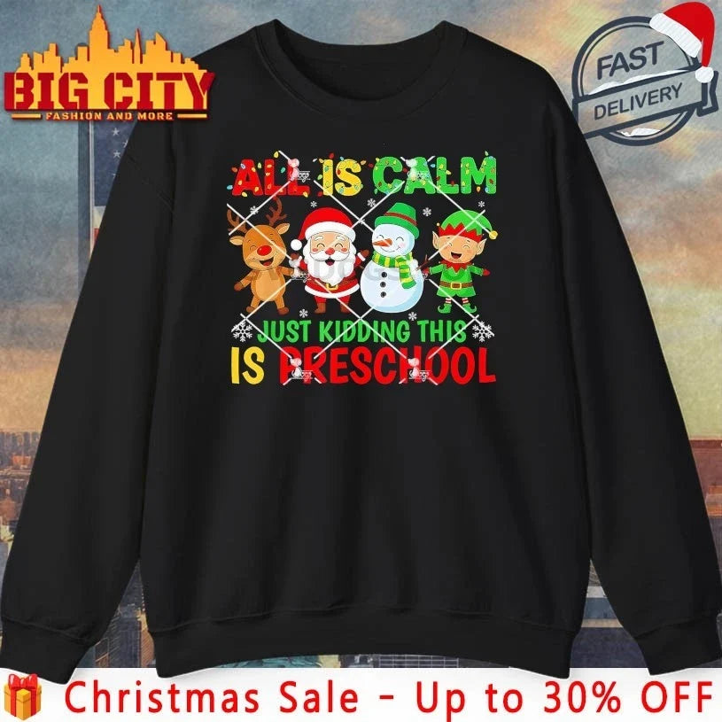 All is Calm Just Kidding This is Pre-K Preschool Christmas Teacher shirt Unisex T-shirt, Sweatshirt, Hoodie, Long Sleeve Tee - T-Shirt, Sweatshirt, Hoodie