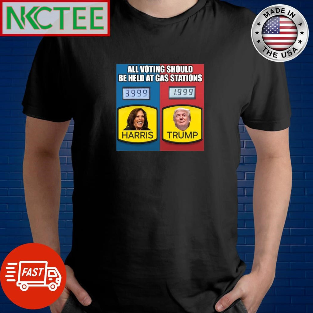 All voting should be help at gas stations Kamala Harris Donald Trump shirt Unisex T-shirt, Sweatshirt, Hoodie, Long Sleeve Tee - T-Shirt, Sweatshirt, Hoodie
