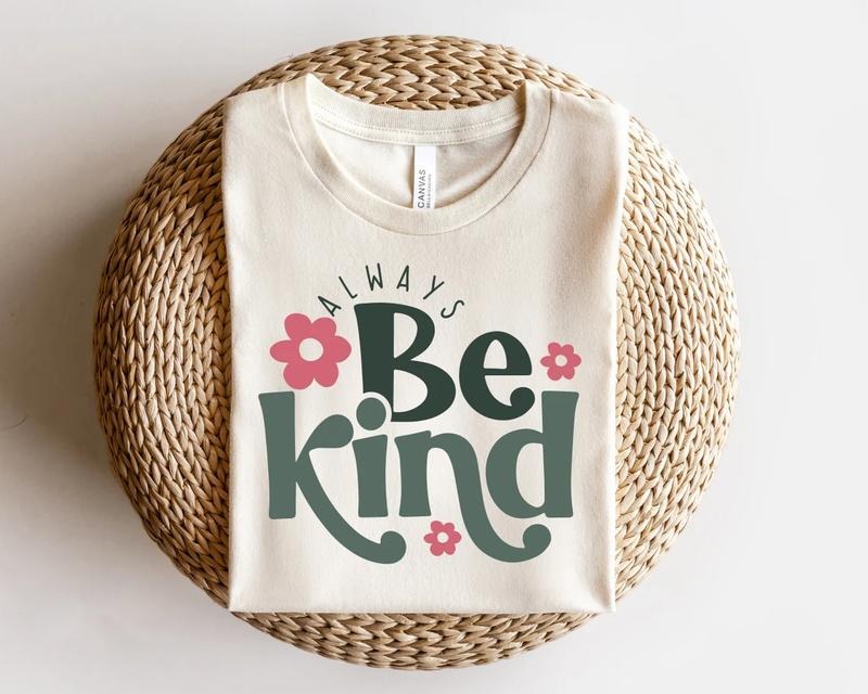 Always Be Kind Kindness Inspirational Shirt Inspirational Quotes Positive T-Shirts, Hoodie, Sweatshirt - T-Shirt, Sweatshirt, Hoodie