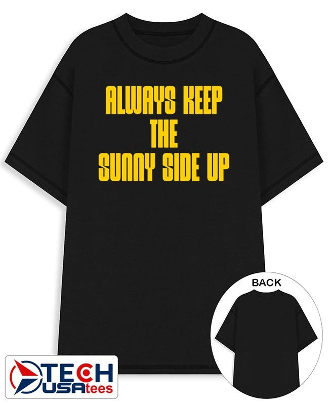 Always keep the sunny side up shirt Unisex T-shirt, Sweatshirt, Hoodie, Long Sleeve Tee - T-Shirt, Sweatshirt, Hoodie