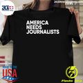 America Needs Journalists Shirt Unisex T-shirt, Sweatshirt, Hoodie, Long Sleeve Tee - T-Shirt, Sweatshirt, Hoodie