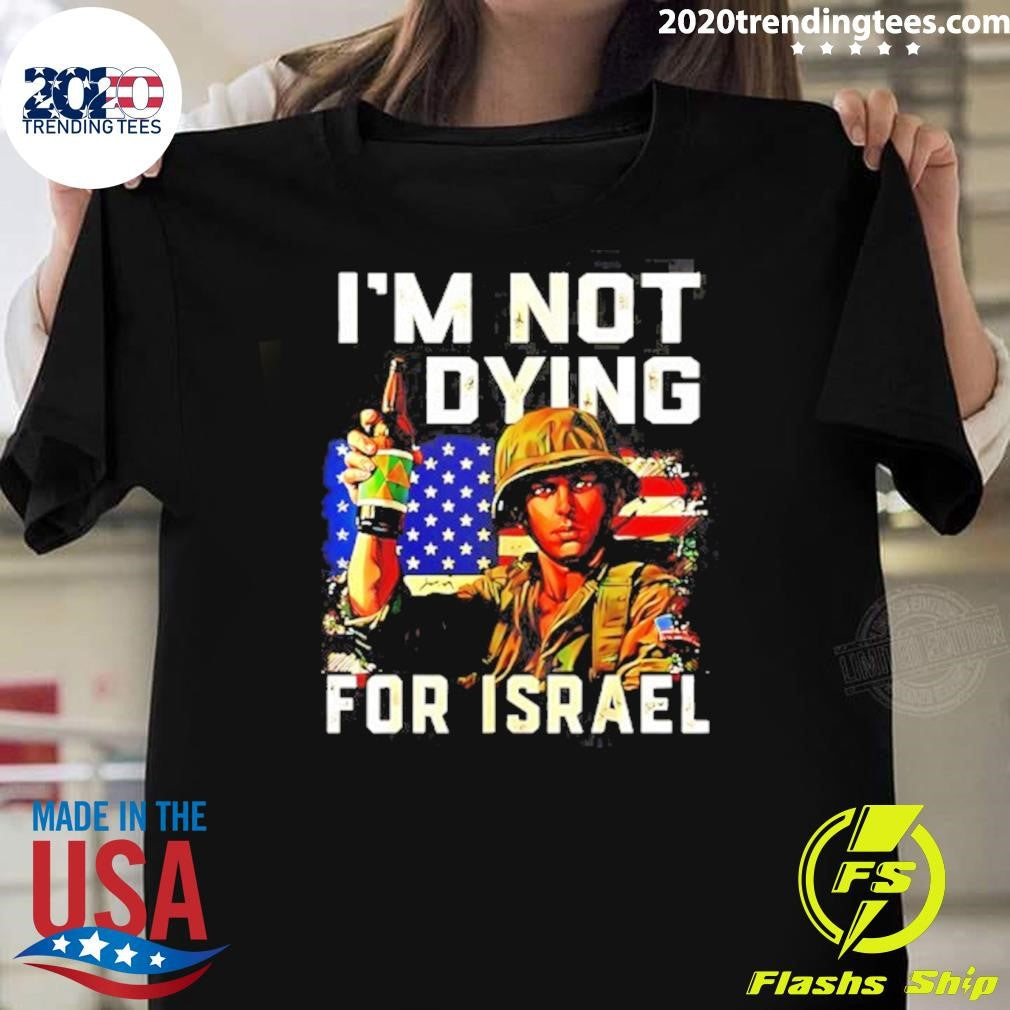 America Soldier Im Not Dying For Israel Shirt Unisex T-shirt, Sweatshirt, Hoodie, Long Sleeve Tee - T-Shirt, Sweatshirt, Hoodie