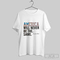 America Will Never Be The Same Charlie Kirk Unisex T-shirt, Sweatshirt, Hoodie, Long Sleeve Tee - T-Shirt, Sweatshirt, Hoodie