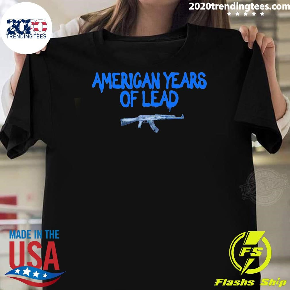 American Years Of Lead The Second Amendment ICE Shirt Unisex T-shirt, Sweatshirt, Hoodie, Long Sleeve Tee - T-Shirt, Sweatshirt, Hoodie