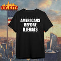 Americans Before Illegals shirt Unisex T-shirt, Sweatshirt, Hoodie, Long Sleeve Tee - T-Shirt, Sweatshirt, Hoodie