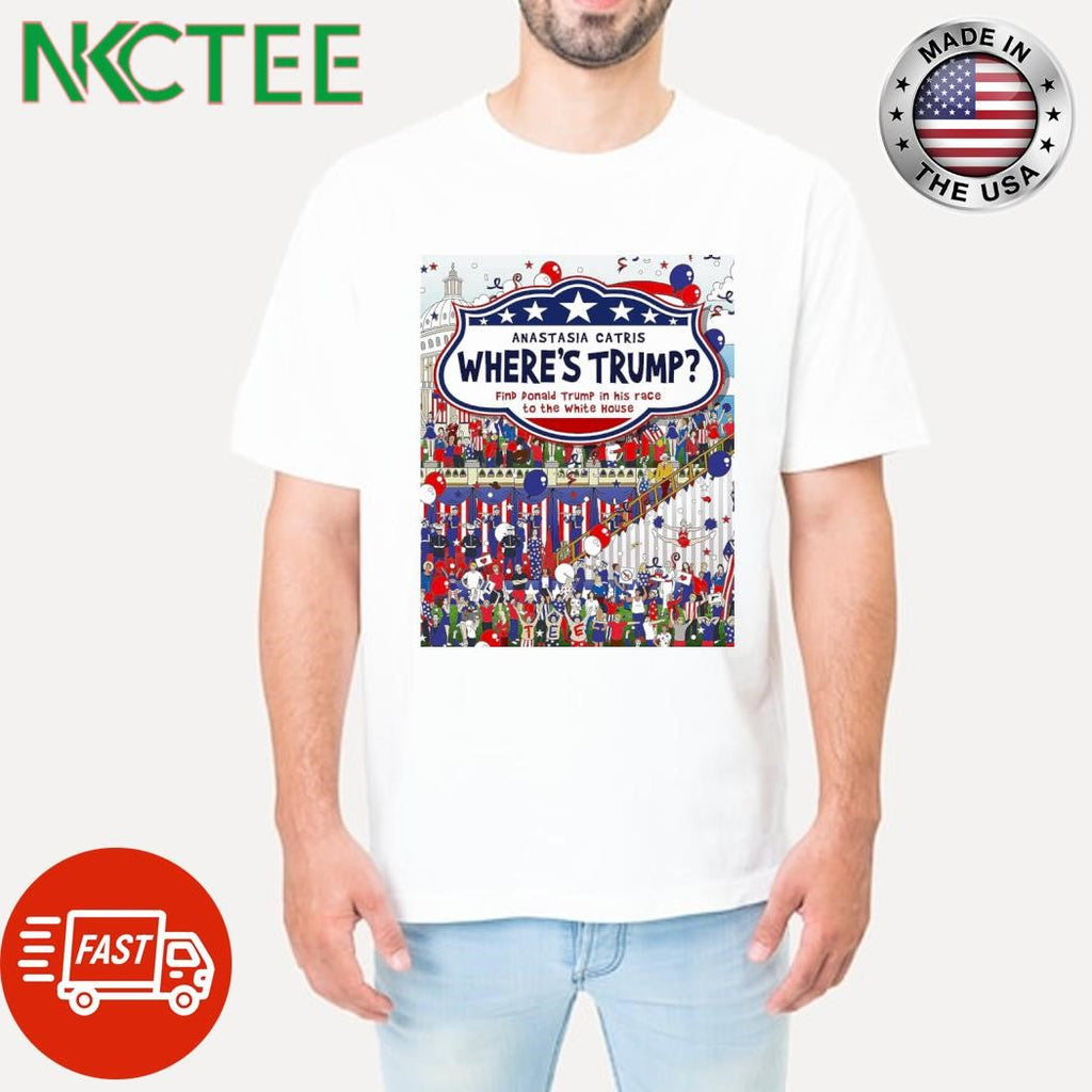 Anastasia Catris where’s Trump shirt Unisex T-shirt, Sweatshirt, Hoodie, Long Sleeve Tee - T-Shirt, Sweatshirt, Hoodie