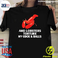 And Lobsters Torture My Cock & Balls Shirt Unisex T-shirt, Sweatshirt, Hoodie, Long Sleeve Tee - T-Shirt, Sweatshirt, Hoodie