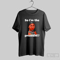 Angel Reese So Im The Problem T Shirt Unisex T-shirt, Sweatshirt, Hoodie, Long Sleeve Tee - T-Shirt, Sweatshirt, Hoodie