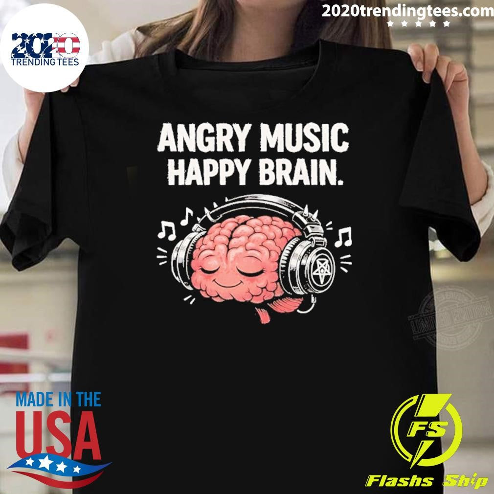 Angry Music Happy Brain Shirt Unisex T-shirt, Sweatshirt, Hoodie, Long Sleeve Tee - T-Shirt, Sweatshirt, Hoodie