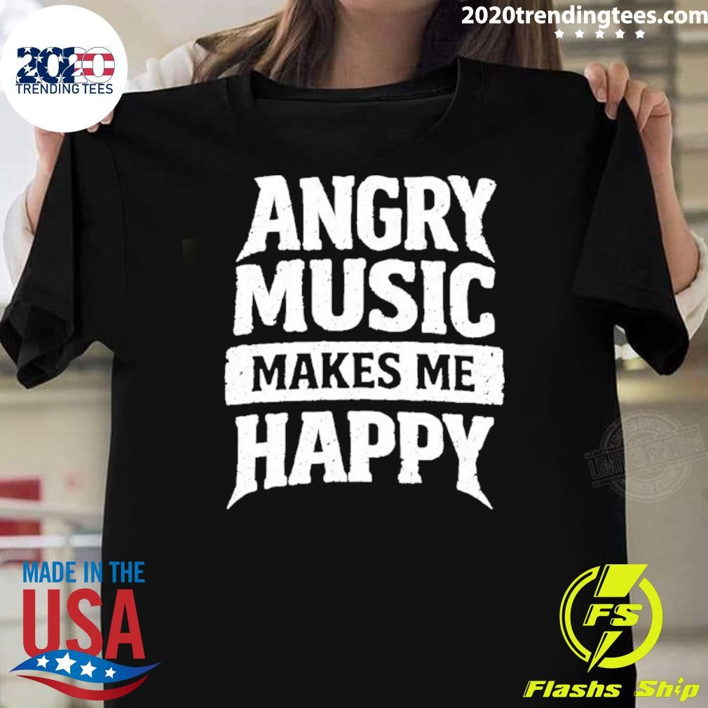Angry Music Makes Me Happy Shirt Unisex T-shirt, Sweatshirt, Hoodie, Long Sleeve Tee - T-Shirt, Sweatshirt, Hoodie
