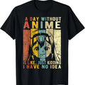 Anime Day Without Anime Is Like T-Shirts, Hoodie, Sweatshirt - T-Shirt, Sweatshirt, Hoodie