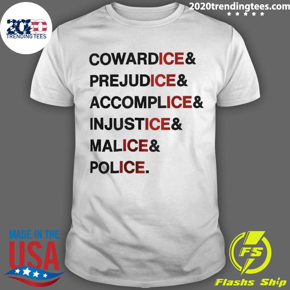 Anti Ice Statement Cowardice Prejudice Accomplice Injustice Malice Police Shirt Unisex T-shirt, Sweatshirt, Hoodie, Long Sleeve Tee - T-Shirt, Sweatshirt, Hoodie
