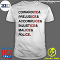 Anti Ice Statement Cowardice Prejudice Accomplice Injustice Malice Police Shirt Unisex T-shirt, Sweatshirt, Hoodie, Long Sleeve Tee - T-Shirt, Sweatshirt, Hoodie