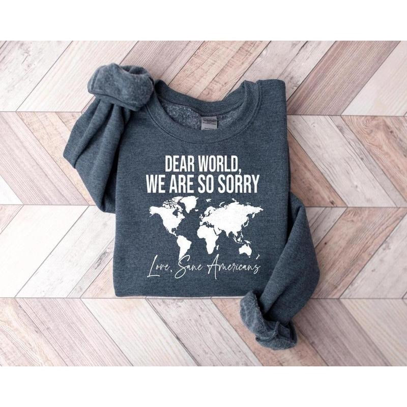 Anti Trump Shirt Dear World We Are So Sorry Anti MAGA Protest Shirt Full Color Range Find Your Perfect Shade Relaxed Fit T-Shirts, Hoodie, Sweatshirt - T-Shirt, Sweatshirt, Hoodie