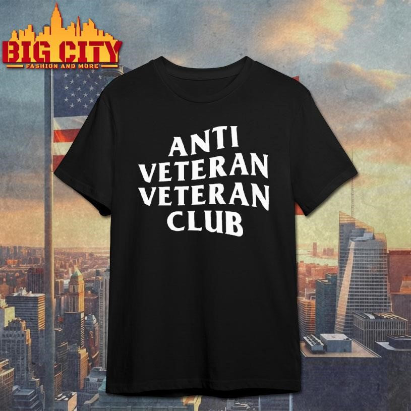 Anti Veteran Veteran Club Shirt Unisex T-shirt, Sweatshirt, Hoodie, Long Sleeve Tee - T-Shirt, Sweatshirt, Hoodie