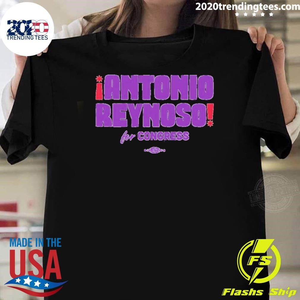 Antonio Reynoso For Congress Shirt Unisex T-shirt, Sweatshirt, Hoodie, Long Sleeve Tee - T-Shirt, Sweatshirt, Hoodie
