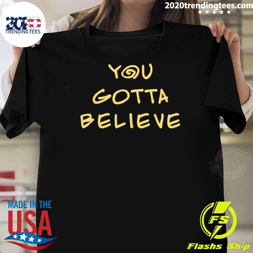 Archduke Redcat You Gotta Believe Shirt Unisex T-shirt, Sweatshirt, Hoodie, Long Sleeve Tee - T-Shirt, Sweatshirt, Hoodie