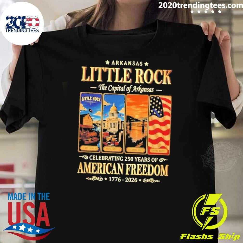 Arkansas Little Rock The Capital of Arkansas Celebrating 250 Years of American Freedom 1776-2026 Tee Shirt - T-Shirt, Sweatshirt, Hoodie