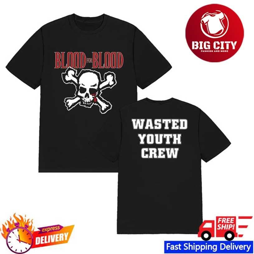 Armada Blood For Blood Wasted Youth Crew Two Sided Shirt Unisex T-shirt, Sweatshirt, Hoodie, Long Sleeve Tee - T-Shirt, Sweatshirt, Hoodie