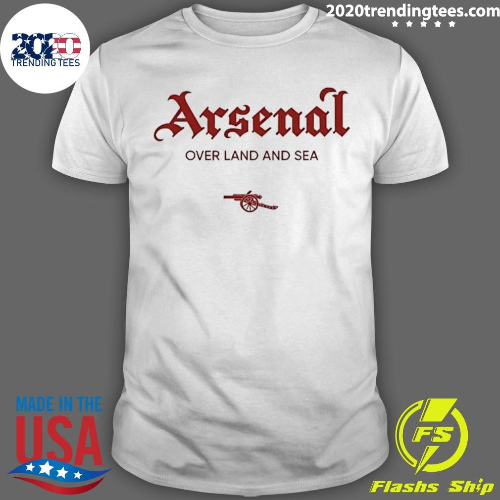 Arsenal Over Land And Sea Shirt Unisex T-shirt, Sweatshirt, Hoodie, Long Sleeve Tee - T-Shirt, Sweatshirt, Hoodie