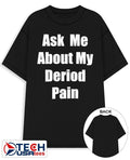 Ask me about my deriod pain shirt Unisex T-shirt, Sweatshirt, Hoodie, Long Sleeve Tee - T-Shirt, Sweatshirt, Hoodie